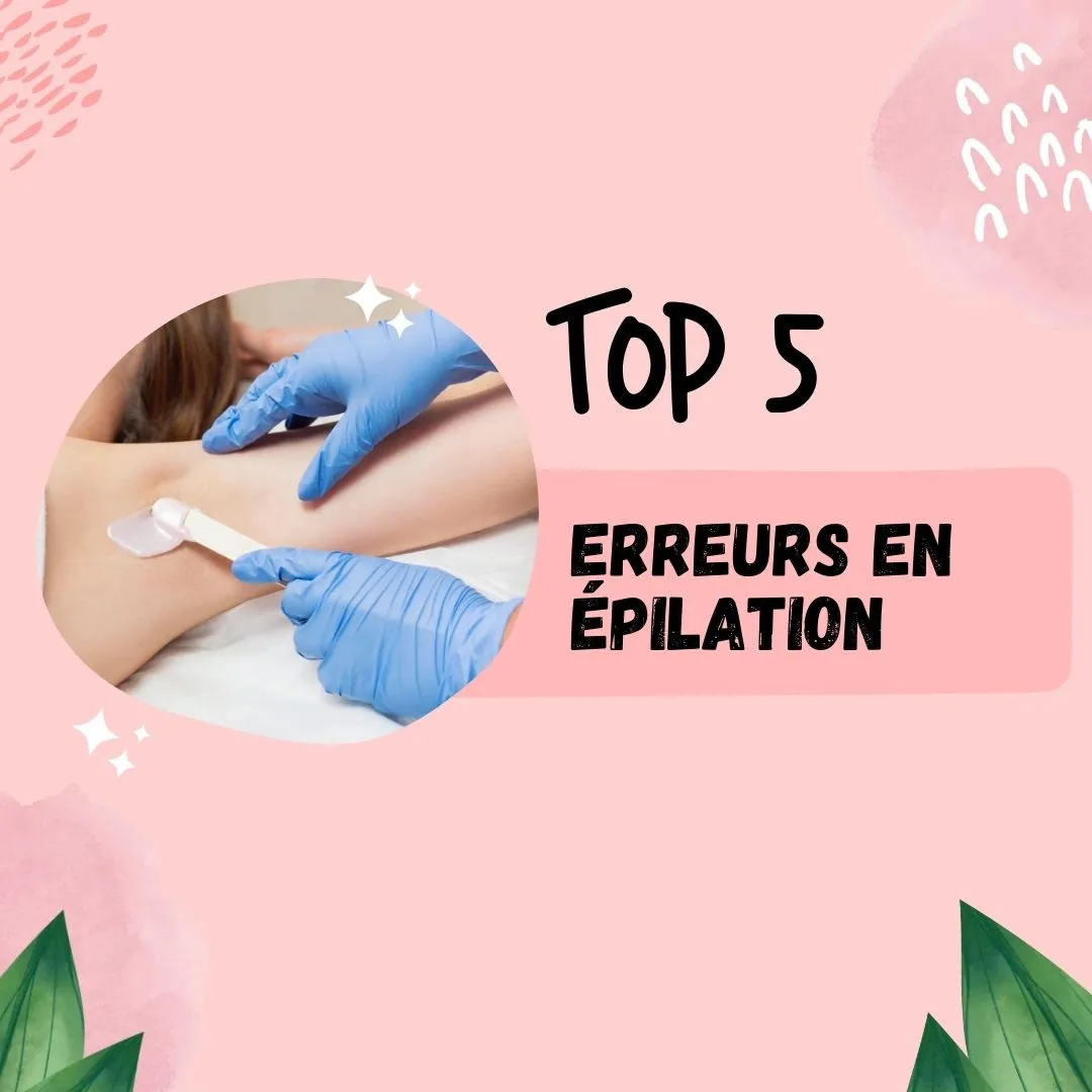 erreurs épilation professionnelle, conseils épilation